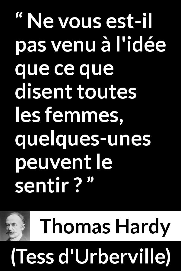 Citation de Thomas Hardy sur les femmes tirée de Tess d'Urberville - Ne vous est-il pas venu à l'idée que ce que disent toutes les femmes, quelques-unes peuvent le sentir ?