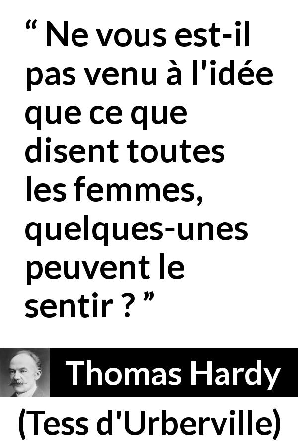 Citation de Thomas Hardy sur les femmes tirée de Tess d'Urberville - Ne vous est-il pas venu à l'idée que ce que disent toutes les femmes, quelques-unes peuvent le sentir ?