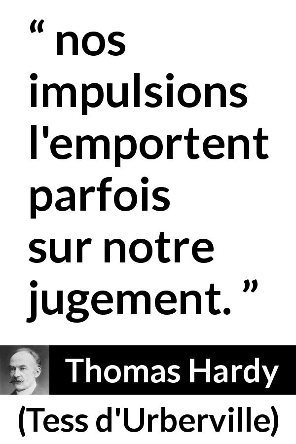 Citation de Thomas Hardy sur le jugement tirée de Tess d'Urberville - nos impulsions l'emportent parfois sur notre jugement.