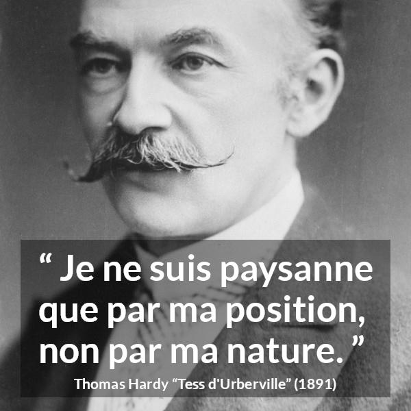 Citation de Thomas Hardy sur la société tirée de Tess d'Urberville - Je ne suis paysanne que par ma position, non par ma nature.
