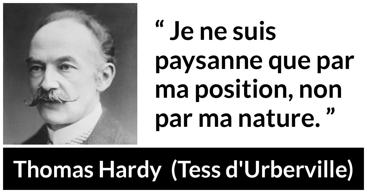 Citation de Thomas Hardy sur la société tirée de Tess d'Urberville - Je ne suis paysanne que par ma position, non par ma nature.