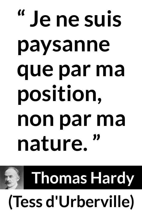 Citation de Thomas Hardy sur la société tirée de Tess d'Urberville - Je ne suis paysanne que par ma position, non par ma nature.