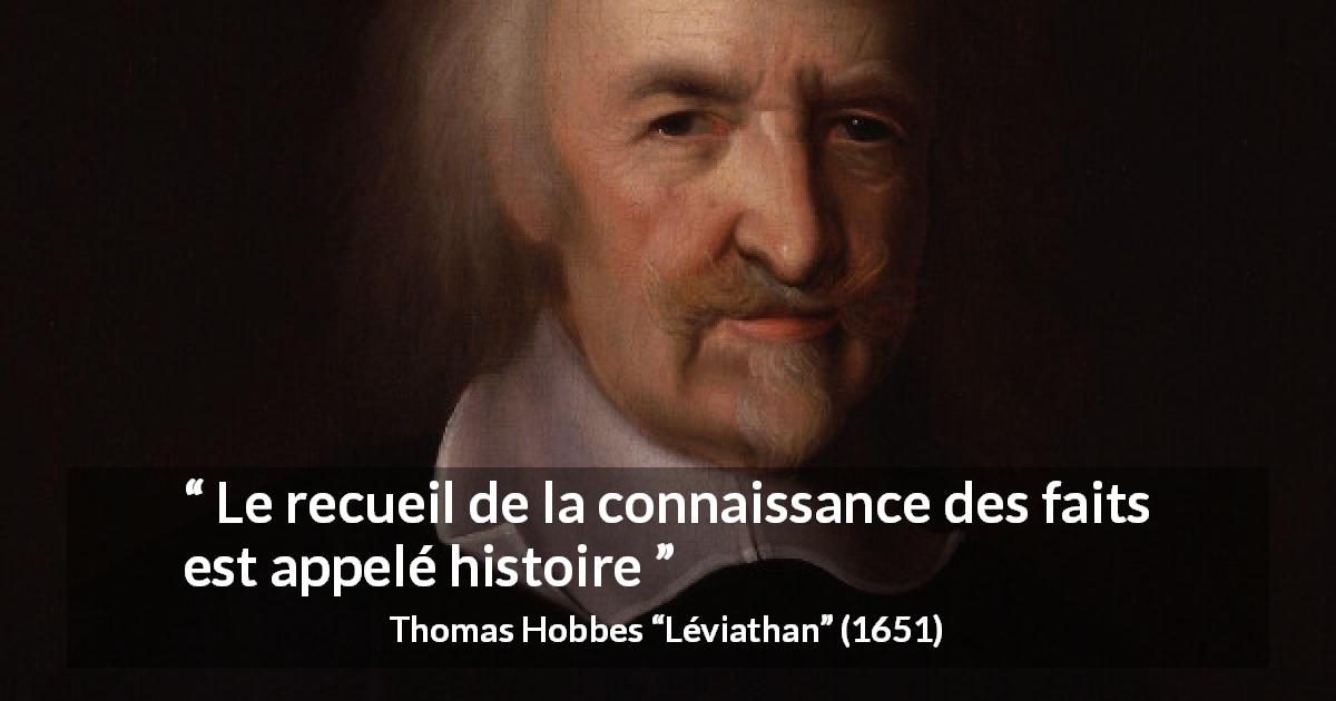 Citation de Thomas Hobbes sur la connaissance tirée de Léviathan - Le recueil de la connaissance des faits est appelé histoire