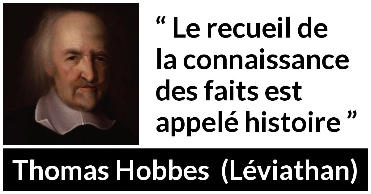 Citation de Thomas Hobbes sur la connaissance tirée de Léviathan - Le recueil de la connaissance des faits est appelé histoire
