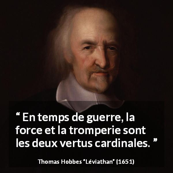 Citation de Thomas Hobbes sur la force tirée de Léviathan - En temps de guerre, la force et la tromperie sont les deux vertus cardinales.