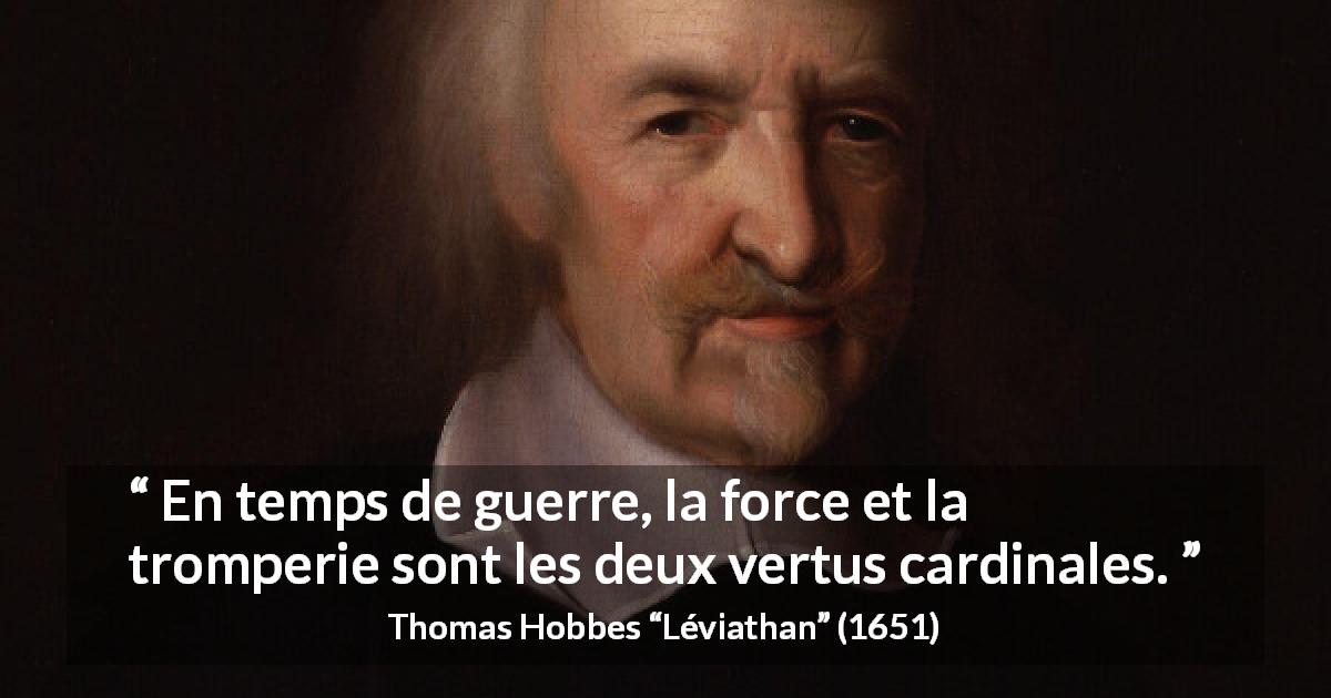 Citation de Thomas Hobbes sur la force tirée de Léviathan - En temps de guerre, la force et la tromperie sont les deux vertus cardinales.