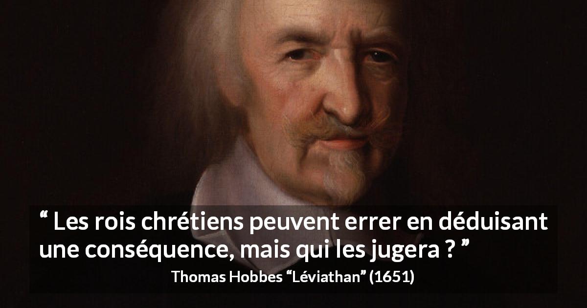 Citation de Thomas Hobbes sur le jugement tirée de Léviathan - Les rois chrétiens peuvent errer en déduisant une conséquence, mais qui les jugera ?