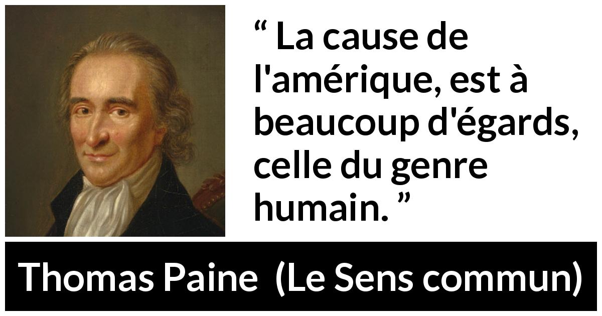 Citation de Thomas Paine sur l'humanité tirée du Sens commun - La cause de l'amérique, est à beaucoup d'égards, celle du genre humain.