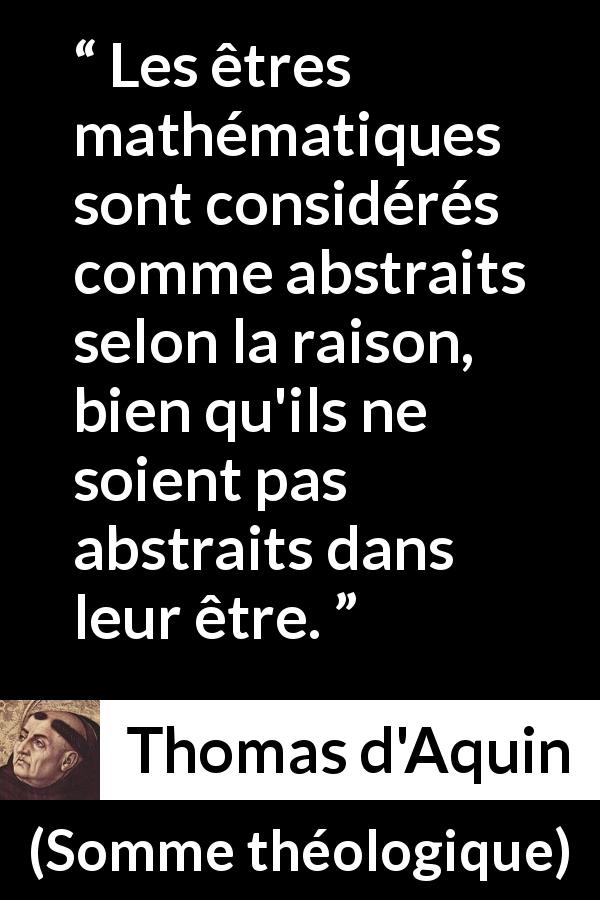 Citation de Thomas d'Aquin sur l'abstraction tirée de Somme théologique - Les êtres mathématiques sont considérés comme abstraits selon la raison, bien qu'ils ne soient pas abstraits dans leur être.