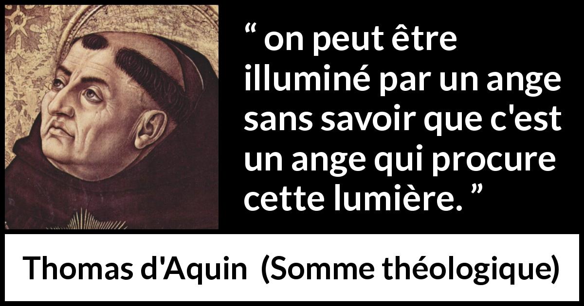 Citation de Thomas d'Aquin sur les anges tirée de Somme théologique - on peut être illuminé par un ange sans savoir que c'est un ange qui procure cette lumière.