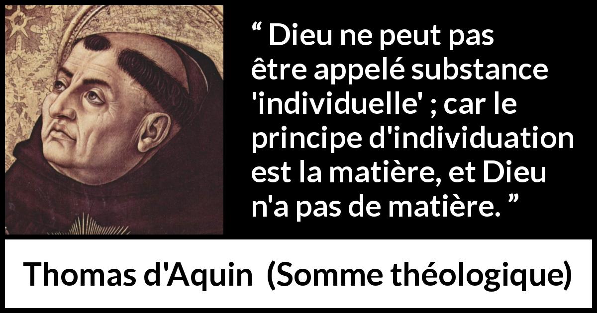Citation de Thomas d'Aquin sur l'individualité tirée de Somme théologique - Dieu ne peut pas être appelé substance 'individuelle' ; car le principe d'individuation est la matière, et Dieu n'a pas de matière.