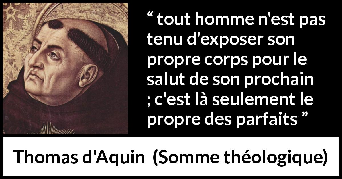Citation de Thomas d'Aquin sur le sacrifice tirée de Somme théologique - tout homme n'est pas tenu d'exposer son propre corps pour le salut de son prochain ; c'est là seulement le propre des parfaits