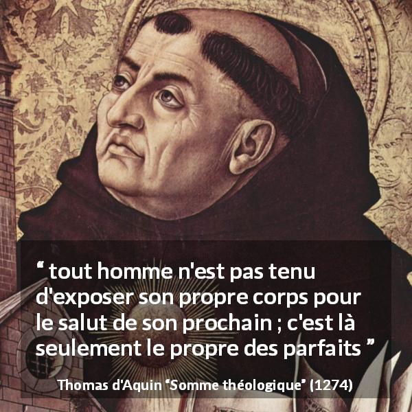 Citation de Thomas d'Aquin sur le sacrifice tirée de Somme théologique - tout homme n'est pas tenu d'exposer son propre corps pour le salut de son prochain ; c'est là seulement le propre des parfaits