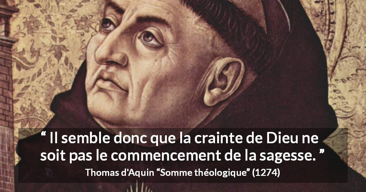 Citation de Thomas d'Aquin sur la sagesse tirée de Somme théologique - Il semble donc que la crainte de Dieu ne soit pas le commencement de la sagesse.