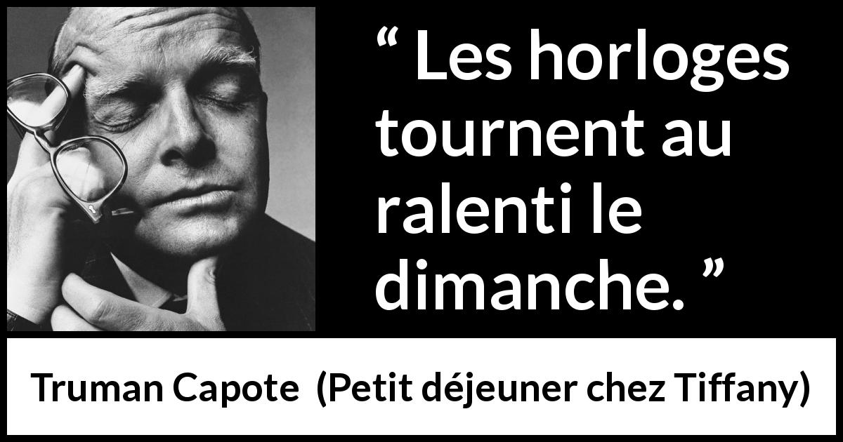 Citation de Truman Capote sur la lenteur tirée de Petit déjeuner chez Tiffany - Les horloges tournent au ralenti le dimanche.