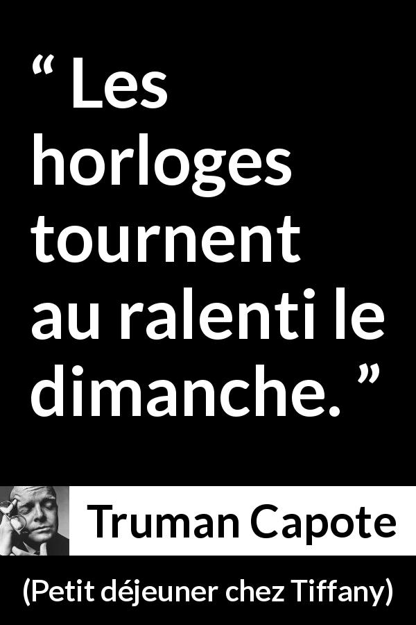 Citation de Truman Capote sur la lenteur tirée de Petit déjeuner chez Tiffany - Les horloges tournent au ralenti le dimanche.