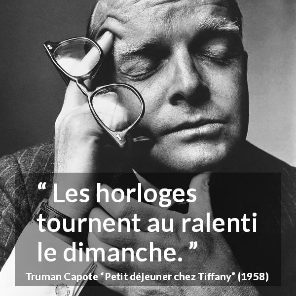 Citation de Truman Capote sur la lenteur tirée de Petit déjeuner chez Tiffany - Les horloges tournent au ralenti le dimanche.