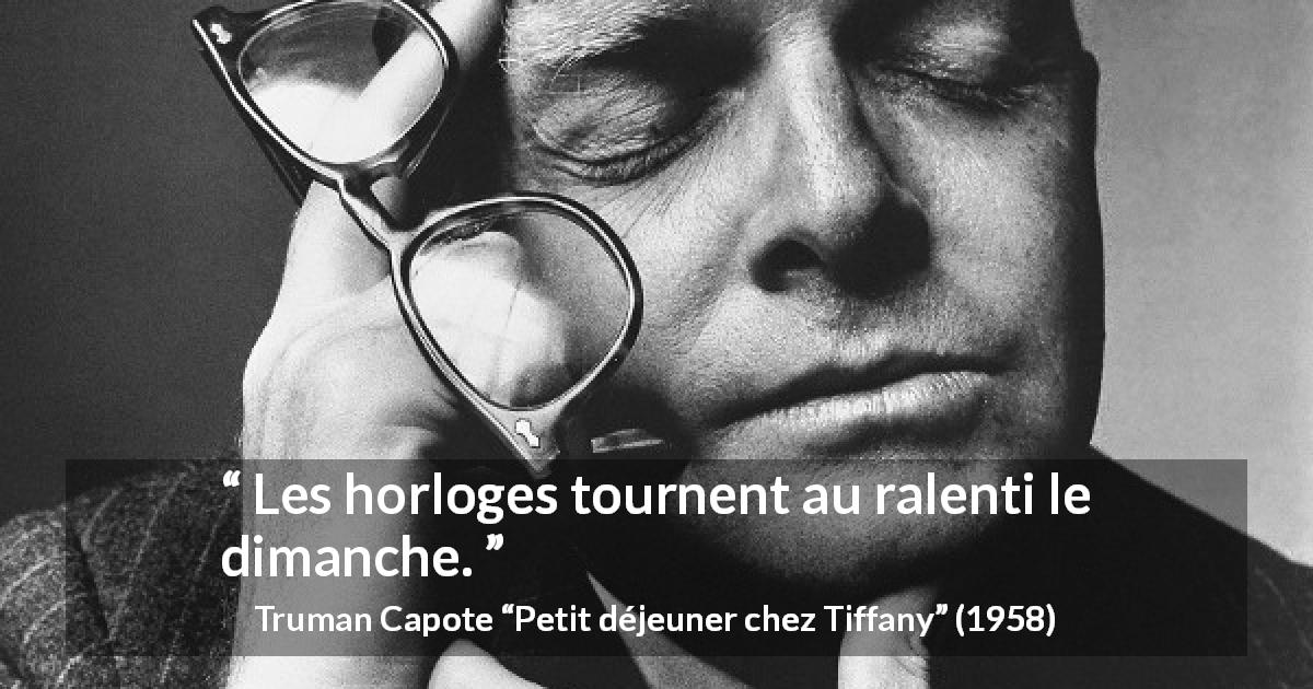 Citation de Truman Capote sur la lenteur tirée de Petit déjeuner chez Tiffany - Les horloges tournent au ralenti le dimanche.