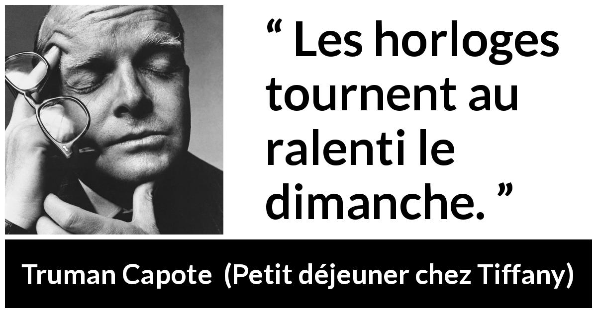 Citation de Truman Capote sur la lenteur tirée de Petit déjeuner chez Tiffany - Les horloges tournent au ralenti le dimanche.