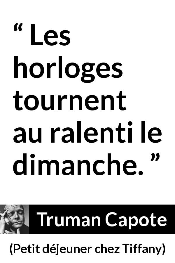 Citation de Truman Capote sur la lenteur tirée de Petit déjeuner chez Tiffany - Les horloges tournent au ralenti le dimanche.