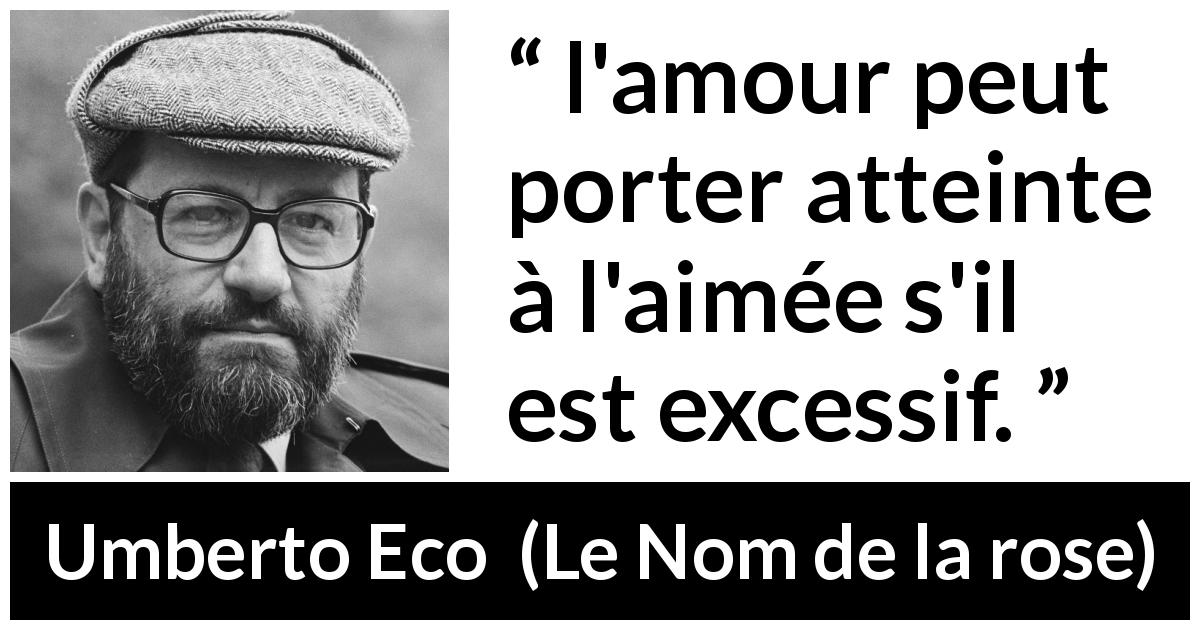 Citation d'Umberto Eco sur l'amour tirée du Nom de la rose - l'amour peut porter atteinte à l'aimée s'il est excessif.