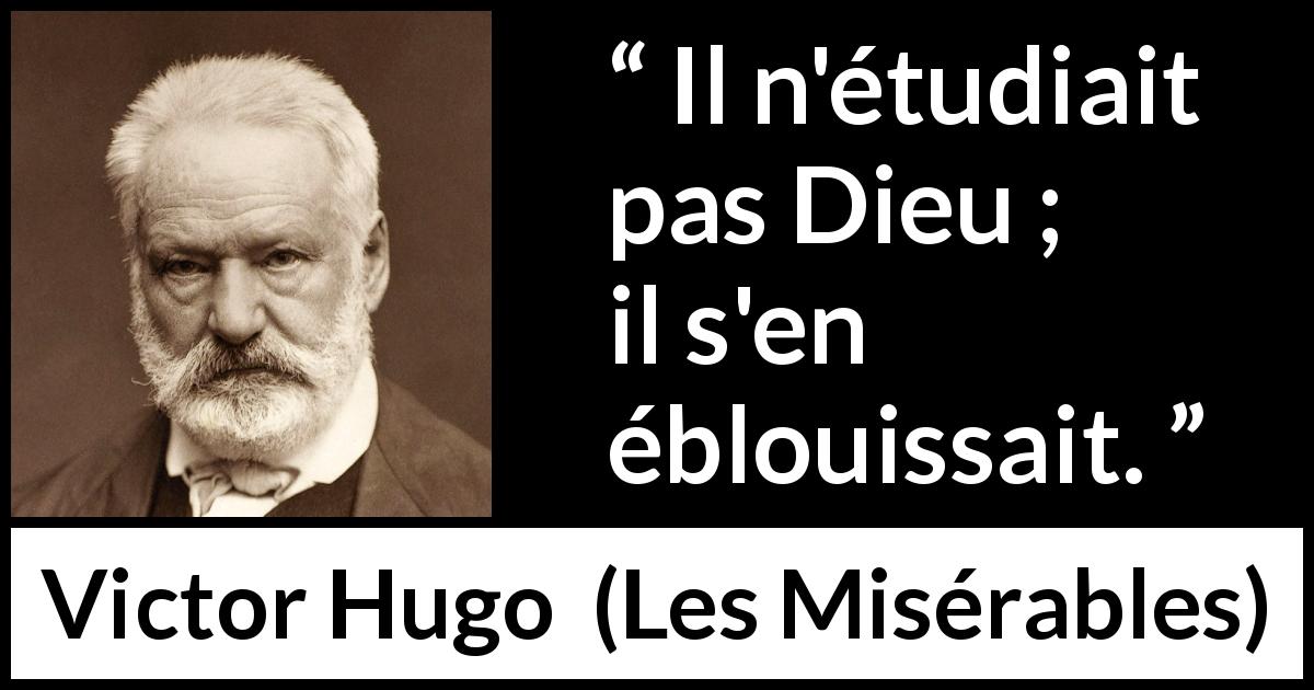 Citation de Victor Hugo sur Dieu tirée des Misérables - Il n'étudiait pas Dieu ; il s'en éblouissait.