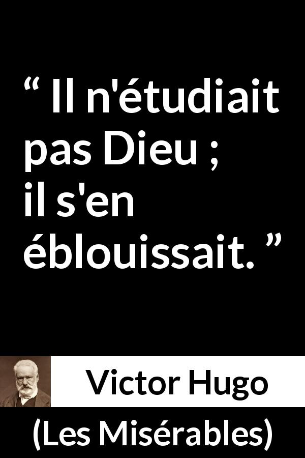 Citation de Victor Hugo sur Dieu tirée des Misérables - Il n'étudiait pas Dieu ; il s'en éblouissait.