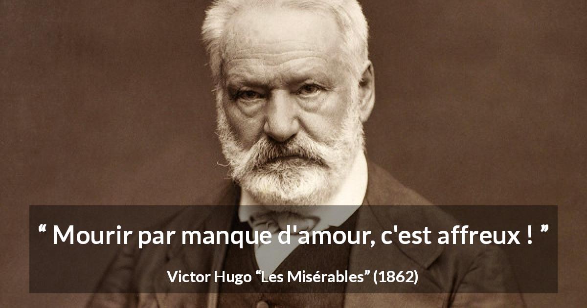 Citation de Victor Hugo sur l'amour tirée des Misérables - Mourir par manque d'amour, c'est affreux !