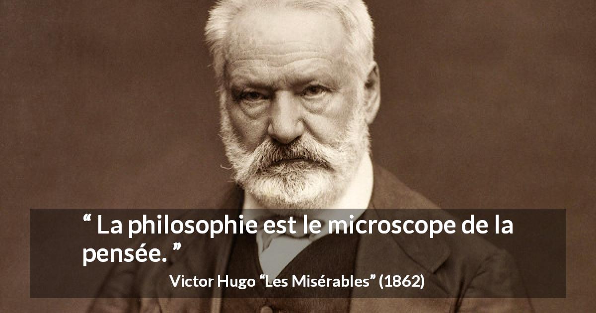 Citation de Victor Hugo sur la pensée tirée des Misérables - La philosophie est le microscope de la pensée.