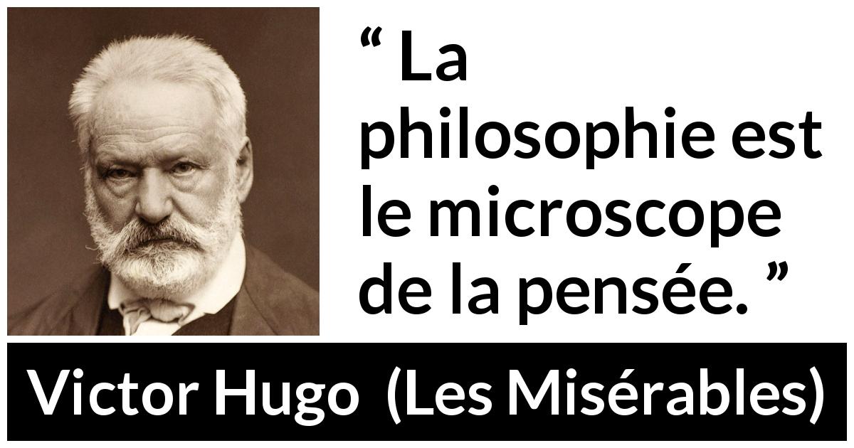 Citation de Victor Hugo sur la pensée tirée des Misérables - La philosophie est le microscope de la pensée.