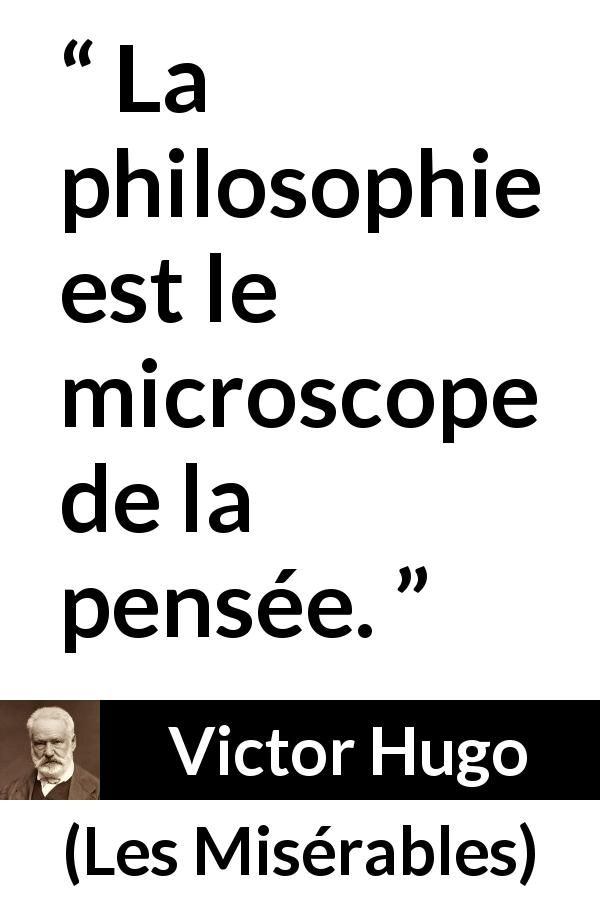 Citation de Victor Hugo sur la pensée tirée des Misérables - La philosophie est le microscope de la pensée.