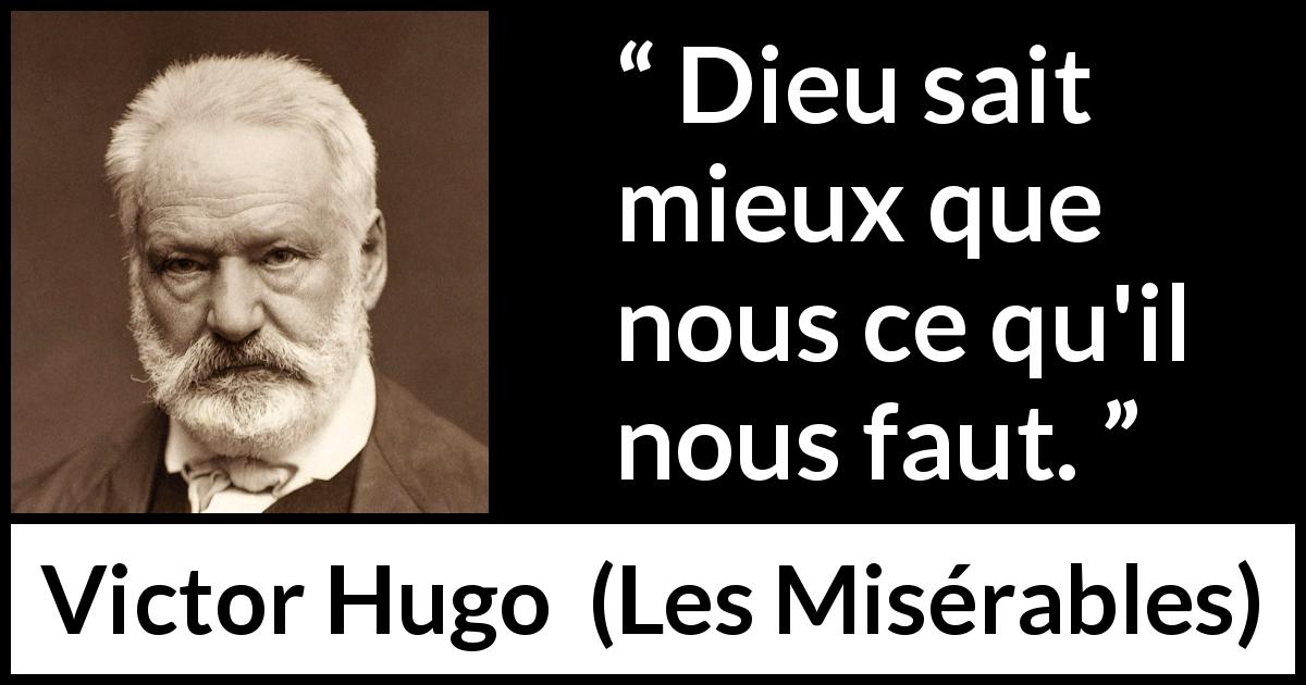 Citation de Victor Hugo sur le savoir tirée des Misérables - Dieu sait mieux que nous ce qu'il nous faut.