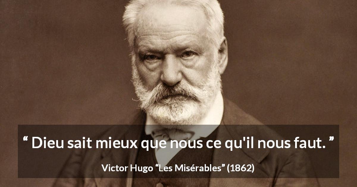 Citation de Victor Hugo sur le savoir tirée des Misérables - Dieu sait mieux que nous ce qu'il nous faut.