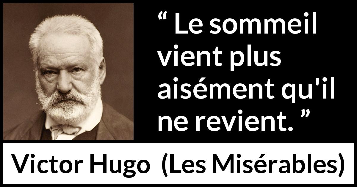 Citation de Victor Hugo sur le sommeil tirée des Misérables - Le sommeil vient plus aisément qu'il ne revient.