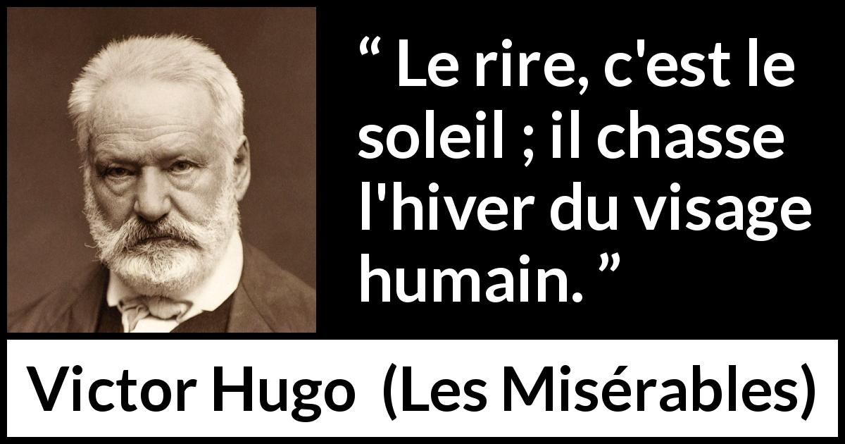 Citation de Victor Hugo sur le sourire tirée des Misérables - Le rire, c'est le soleil ; il chasse l'hiver du visage humain.