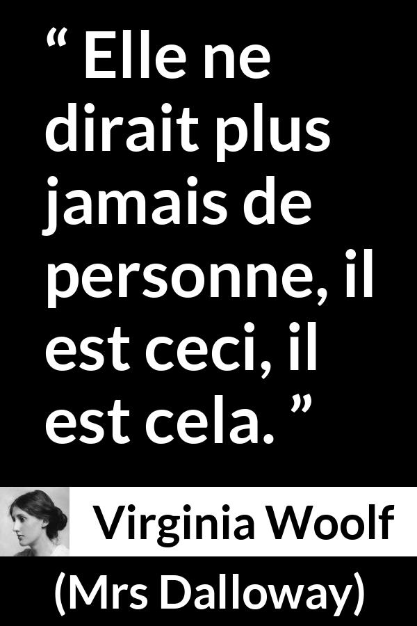 Citation de Virginia Woolf sur les catégories tirée de Mrs Dalloway - Elle ne dirait plus jamais de personne, il est ceci, il est cela.
