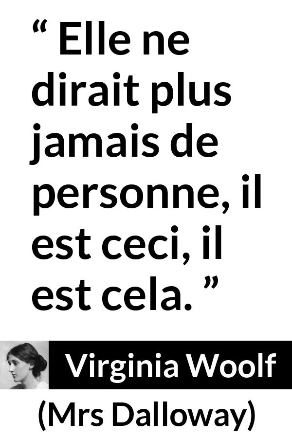 Citation de Virginia Woolf sur les catégories tirée de Mrs Dalloway - Elle ne dirait plus jamais de personne, il est ceci, il est cela.