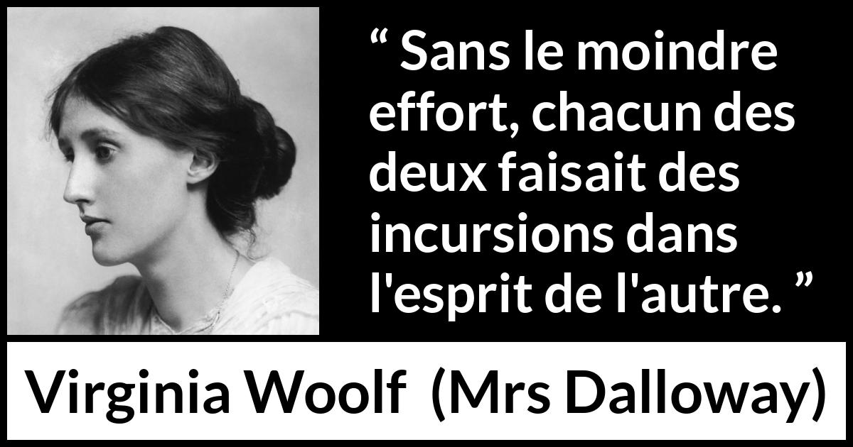 Citation de Virginia Woolf sur l'empathie tirée de Mrs Dalloway - Sans le moindre effort, chacun des deux faisait des incursions dans l'esprit de l'autre.
