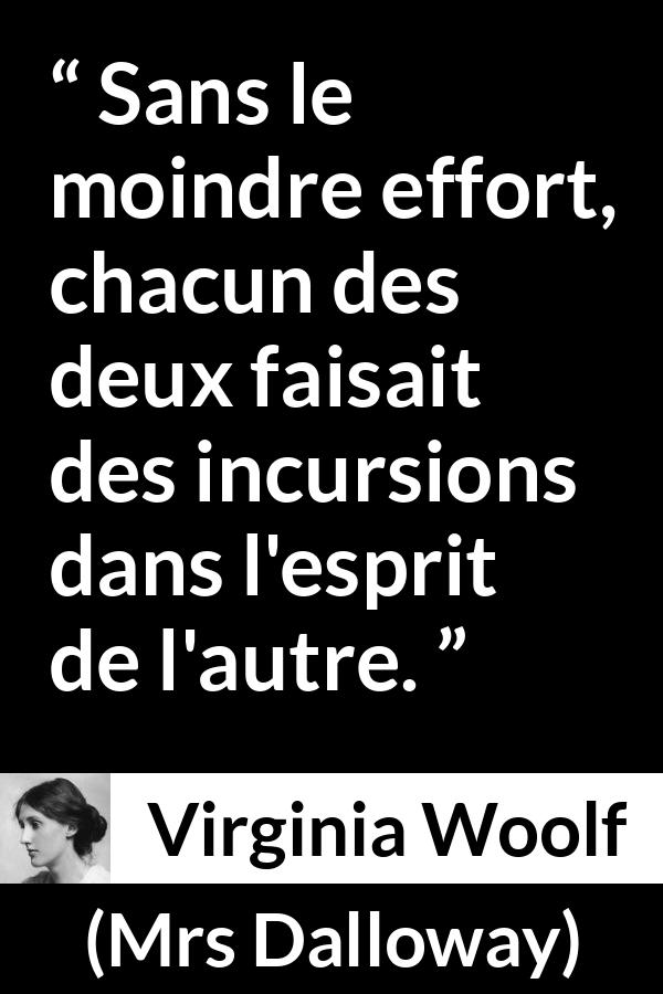 Citation de Virginia Woolf sur l'empathie tirée de Mrs Dalloway - Sans le moindre effort, chacun des deux faisait des incursions dans l'esprit de l'autre.