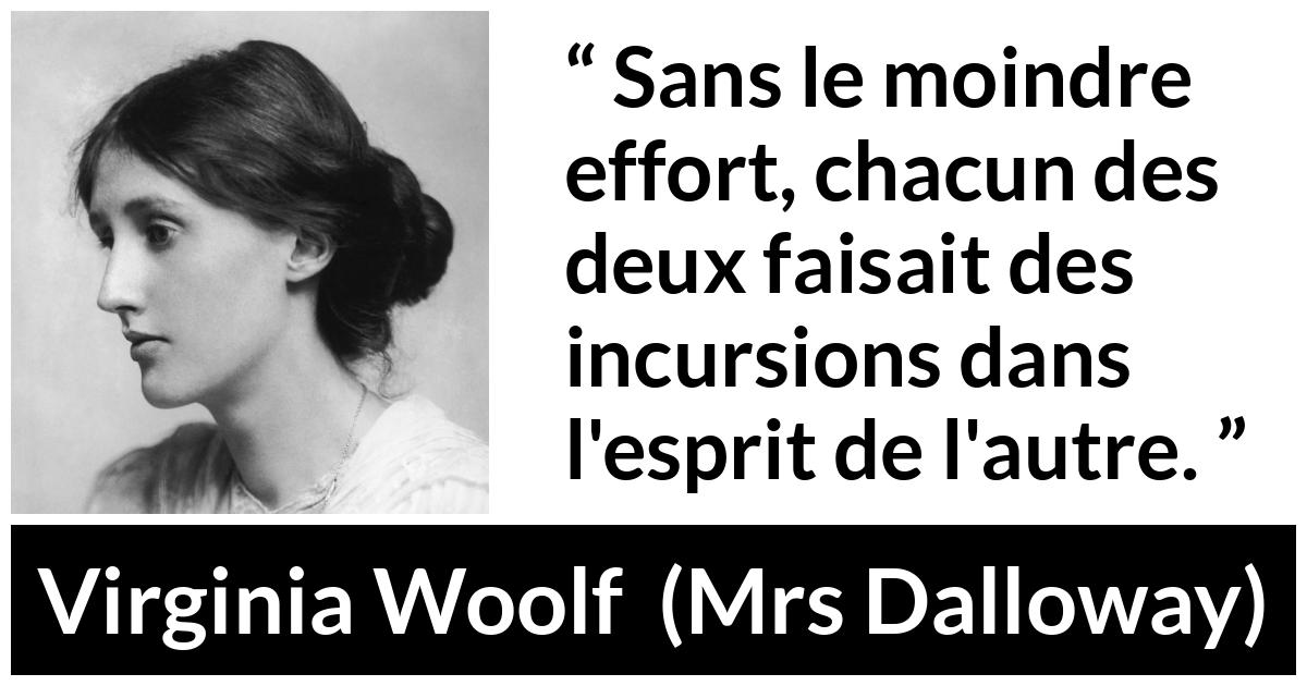 Citation de Virginia Woolf sur l'empathie tirée de Mrs Dalloway - Sans le moindre effort, chacun des deux faisait des incursions dans l'esprit de l'autre.