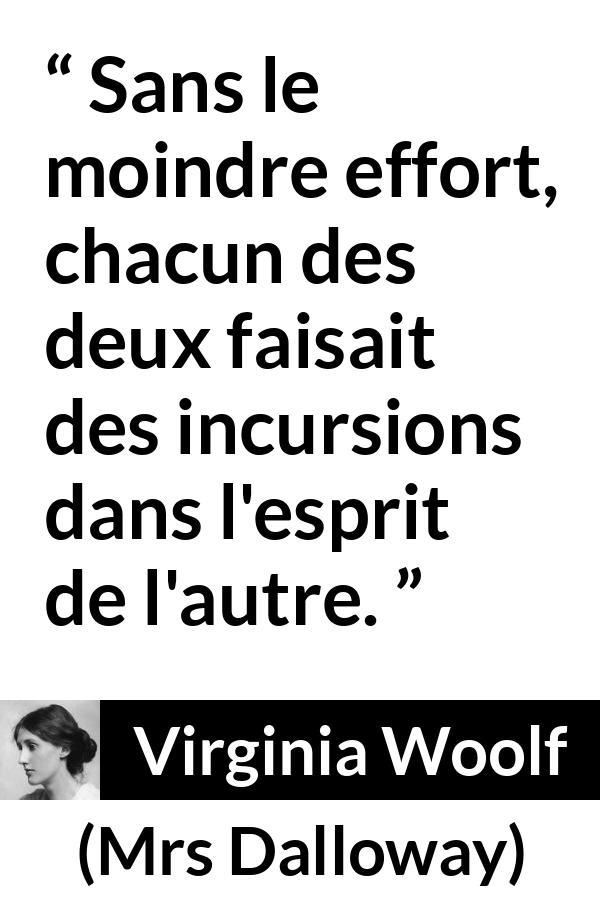 Citation de Virginia Woolf sur l'empathie tirée de Mrs Dalloway - Sans le moindre effort, chacun des deux faisait des incursions dans l'esprit de l'autre.