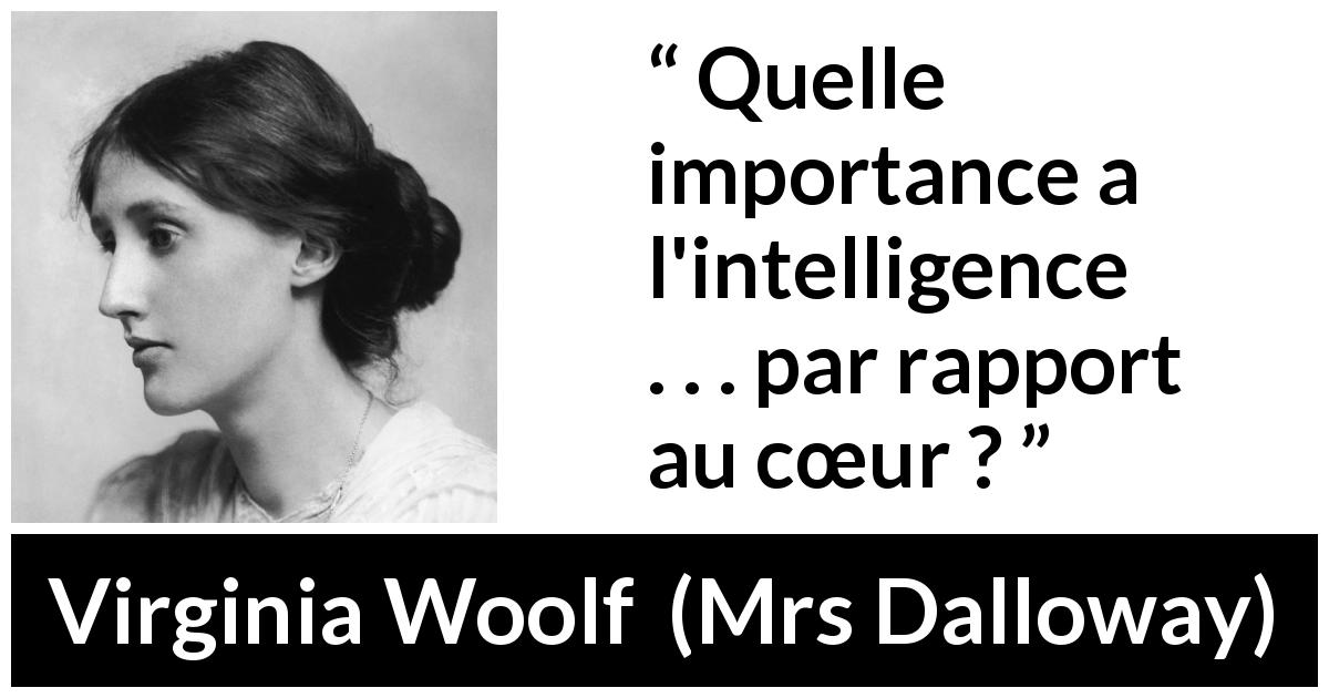 Citation de Virginia Woolf sur l'intelligence tirée de Mrs Dalloway - Quelle importance a l'intelligence . . . par rapport au cœur ?