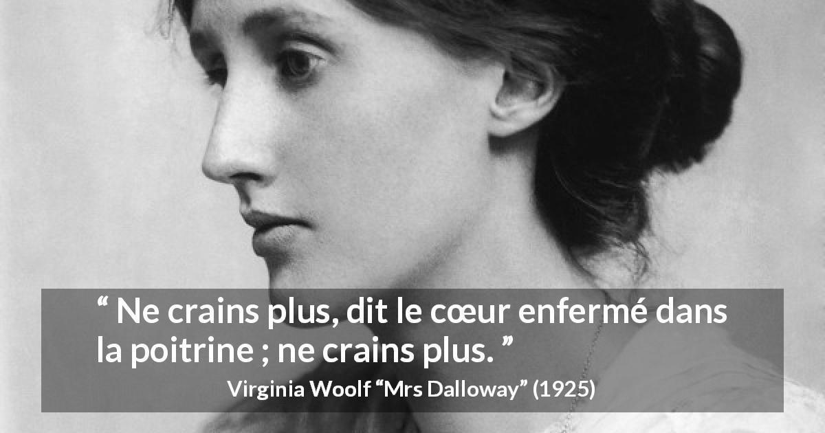 Citation de Virginia Woolf sur la peur tirée de Mrs Dalloway - Ne crains plus, dit le cœur enfermé dans la poitrine ; ne crains plus.