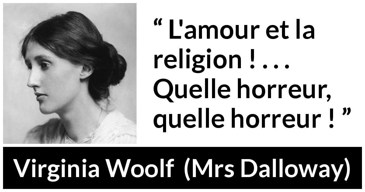 Citation de Virginia Woolf sur la religion tirée de Mrs Dalloway - L'amour et la religion ! . . . Quelle horreur, quelle horreur !