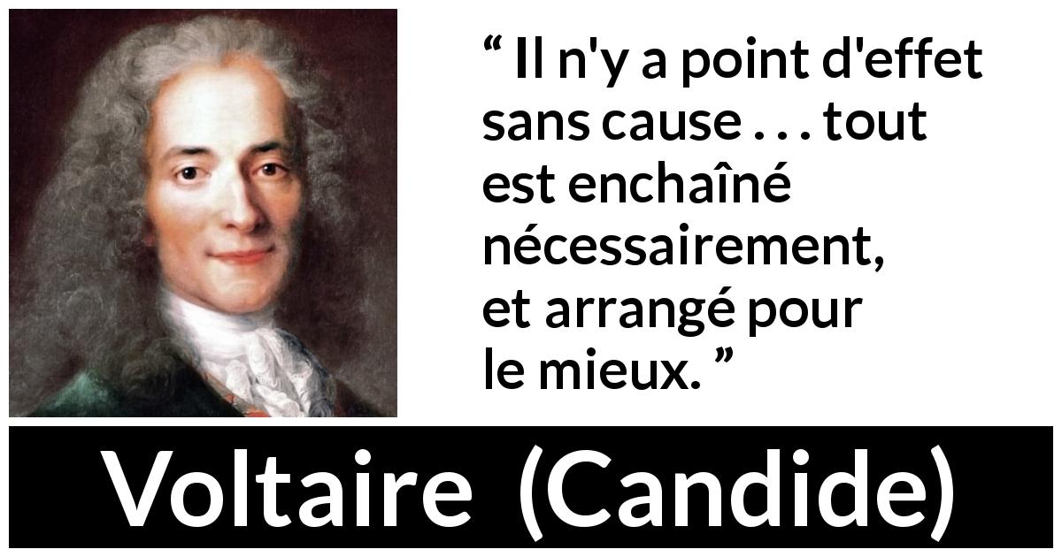Citation de Voltaire sur la causalité tirée de Candide - Il n'y a point d'effet sans cause . . . tout est enchaîné nécessairement, et arrangé pour le mieux.