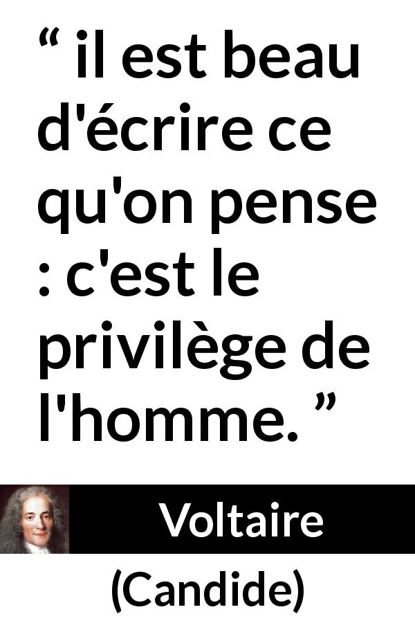 Citation de Voltaire sur la pensée tirée de Candide - il est beau d'écrire ce qu'on pense : c'est le privilège de l'homme.