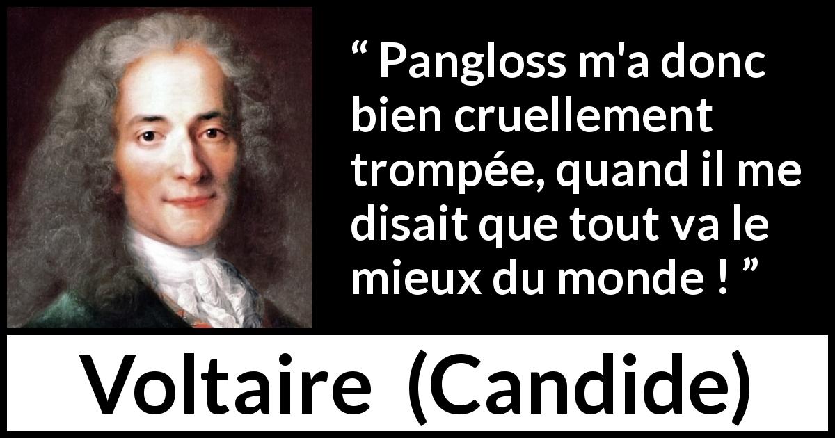 Citation de Voltaire sur la tromperie tirée de Candide - Pangloss m'a donc bien cruellement trompée, quand il me disait que tout va le mieux du monde !