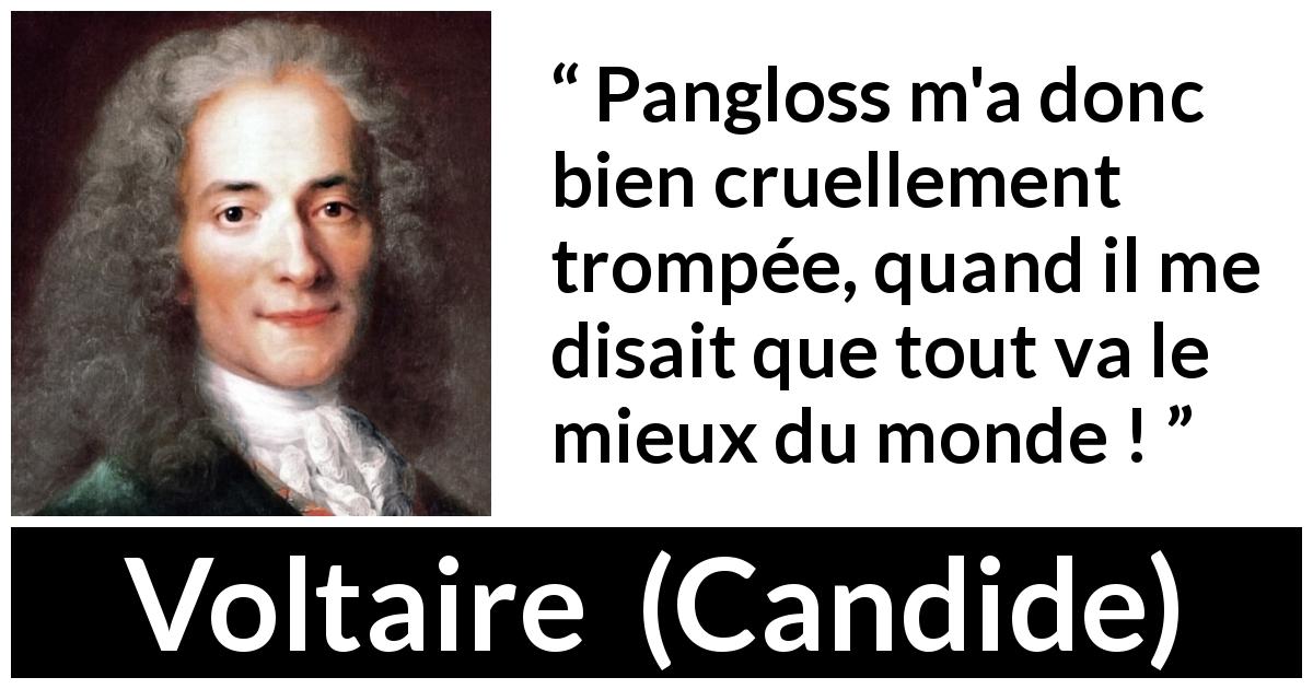 Citation de Voltaire sur la tromperie tirée de Candide - Pangloss m'a donc bien cruellement trompée, quand il me disait que tout va le mieux du monde !