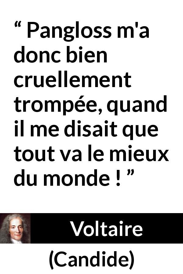 Citation de Voltaire sur la tromperie tirée de Candide - Pangloss m'a donc bien cruellement trompée, quand il me disait que tout va le mieux du monde !