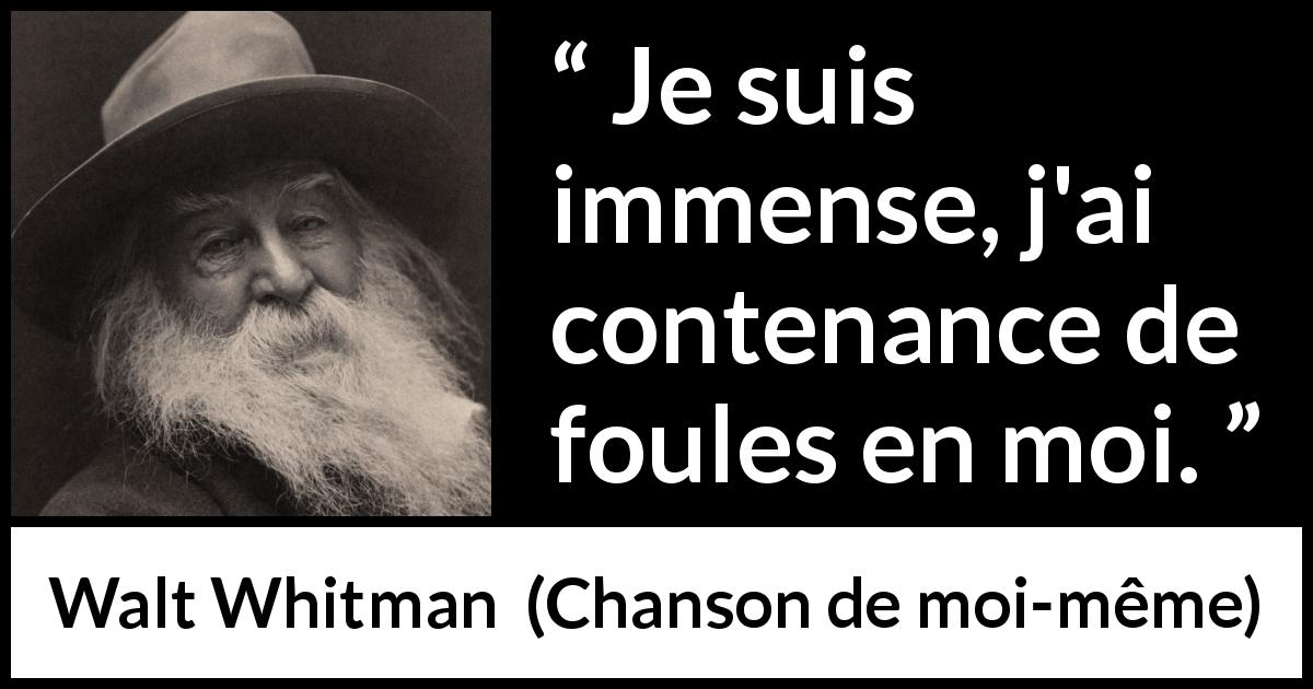 Citation de Walt Whitman sur la profondeur tirée de Chanson de moi-même - Je suis immense, j'ai contenance de foules en moi.